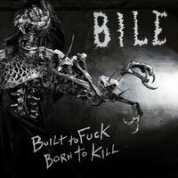 Bile - Built to Fuck, Born to Kill