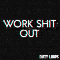 Dirty Loops - Work Shit Out