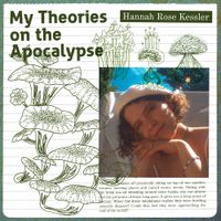 Hannah Rose Kessler - My Theories On The Apocalypse