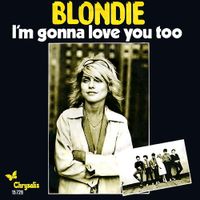 Blondie - I'm Gonna Love You Too