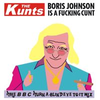 The Kunts - Boris Johnson Is a Fucking Cunt (feat. Jimmy Savile)