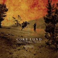 Corb Lund - Agricultural Tragic (Deluxe)