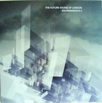 The Future Sound Of London - Environments 2