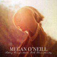 Megan O'Neill - Getting Comfortable With Uncertainty