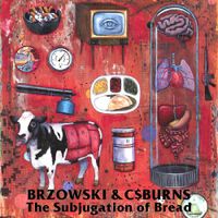 BRZOWSKI & C MONEY BURNS - The Subjugation of Bread