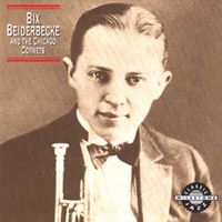Bix Beiderbecke - Bix Beiderbecke and the Chicago Cornets