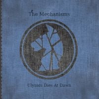 The Mechanisms - Ulysses Dies at Dawn