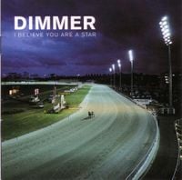 Dimmer - I Believe You Are a Star