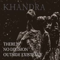 Khandra - There Is No Division Outside Existence