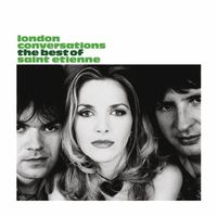 Saint Etienne - London Conversations: The Best of Saint Etienne