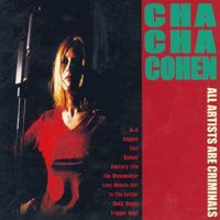 Cha Cha Cohen - All Artists Are Criminals