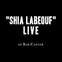 Rob Cantor - Shia LaBeouf Live