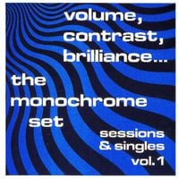 The Monochrome Set - Volume, Contrast, Brilliance...
