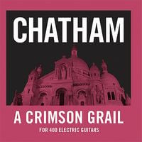 Rhys Chatham - A Crimson Grail: For 400 Electric Guitars