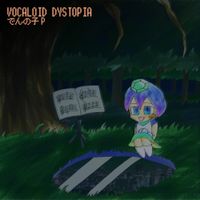 でんの子 P [Dennoko P] - VOCALOID DYSTOPIA