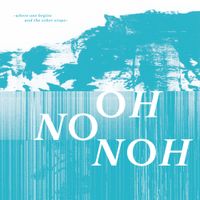 Oh No Noh - Where One Begins And The Other Stops