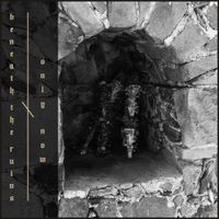 Only Now & Beneath The Ruins - Anamnesis