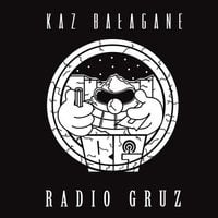 Kaz Bałagane - Radio Gruz