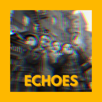 E C H O E S - Echoes