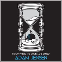 Adam Jensen - I Know Where The Bodies Are Buried