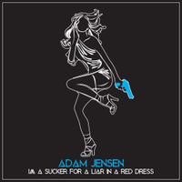 Adam Jensen - I'm A Sucker For A Liar In A Red Dress