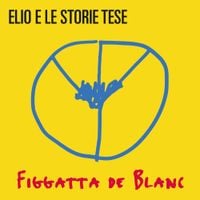 Elio E Le Storie Tese - Figgatta de Blanc