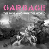 Garbage - The Men Who Rule The World