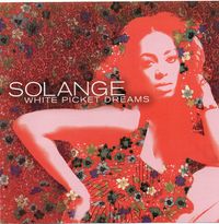 Solange - White Picket Dreams