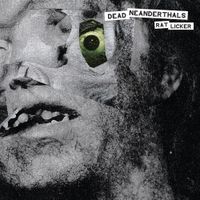 Dead Neanderthals - Rat Licker