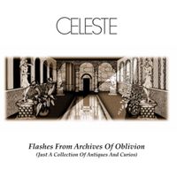 Celeste - Flashes From Archives Of Oblivion (Just A Collection Of Antiques And Curios)