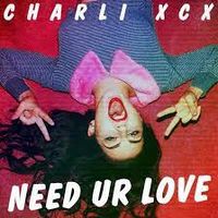 Charli xcx - Need Ur Luv