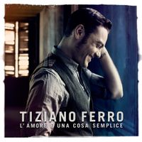 Tiziano Ferro - L'amore &egrave; una cosa semplice