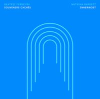 Beatriz Ferreyra And Natasha Barrett - Souvenirs cach&eacute;s / Innermost