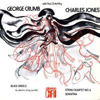 George Crumb, Charles Jones & Paul Zukofsky - Black Angels (For Electric String Quartet) / String Quartet No. 6 / Sonatina