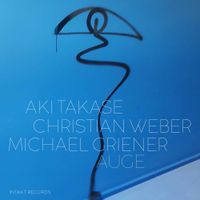 Aki Takase / Christian Weber / Michael Griener - Auge