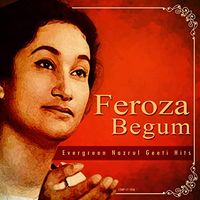 Firoza Begum - Evergreen Nazrul Geeti Hits