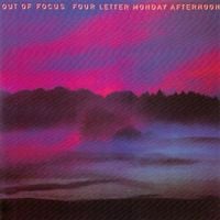 Out Of Focus - Four  Letter Monday Afternoon