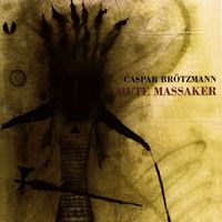 Caspar Br&ouml;tzmann - Mute Massaker
