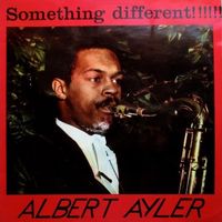 Albert Ayler - Something Different!!!!!!