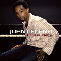 John Legend - Used to Love U