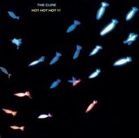 The Cure - Hot Hot Hot!!!