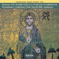 The Choir Of Westminster Cathedral / David Hill - Ave maris stella; O quam gloriosum
