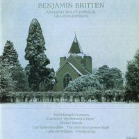Anthony Rolfe Johnson / Graham Johnson - Benjamin Britten: Michelangelo Sonnets; Canticle I "My Beloved Is Mine"; Winter Words; The Salley Gardens; The Trees They Grow So High; Little Sir William; O Waly, Waly