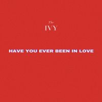 The Ivy - Have You Ever Been in Love