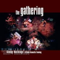 The Gathering - Sleepy Buildings: A Semi Acoustic Evening