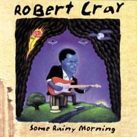 Robert Cray - Some Rainy Morning