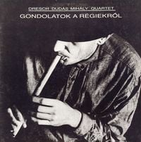 Dresch Dud&aacute;s Mih&aacute;ly Quartet - Gondolatok a r&eacute;giekről