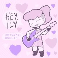Hey, ily! - Internet Breath