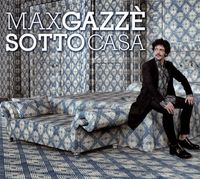 Max Gazz&egrave; - Sotto Casa