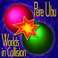 Pere Ubu - Worlds in Collision